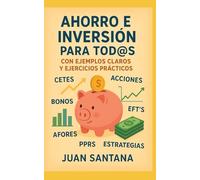 Ahorro E Inversión Para Tod@S: Con Ejemplos Claros y Ejercicios Prácticos