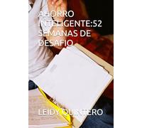 AHORRO INTELIGENTE:52 SEMANAS DE DESAFIO (“Finanzas Personales para Principiantes: Aprende a ahorrar, invertir y construir tu libertad financiera paso a paso”)
