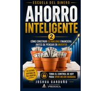 AHORRO INTELIGENTE. CÓMO CONSTRUIR ESTABILIDAD FINANCIERA ANTES DE INVERTIR (ESCUELA DEL DINERO)