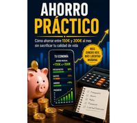 AHORRO PRÁCTICO: Cómo ahorrar entre 150€ y 300€ al mes sin dejar de disfrutar de tu vida