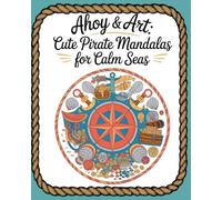 Ahoy & Art: Cute Pirate Mandalas for Calm Seas (Cute Mandalas)