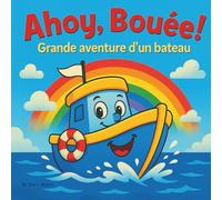 Ahoy, Bouée ! La Grande Aventure: Une Grande Aventure en Bateau : Livre d'Histoire pour Enfants | Prenez le Large dans un Voyage Coloré d'Amitié et de ... x 21,5 cm. (Children's Storybooks in French)