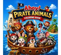 Ahoy! Pirate Animals Coloring Book: Cute Pirate Crew, Treasure Hunts & Ocean Adventures for Kids Ages 4-8