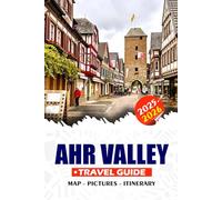AHR VALLEY TRAVEL GUIDE 2025 - 2026: Explore Germany’s Wine Country: Castles, Trails, Spas & Cultural Gems