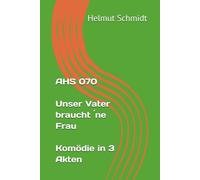 AHS 070 Unser Vater braucht ´ne Frau Komödie in 3 Akten