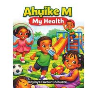 Ahụike M - My Health: An Igbo-English Children’s Book for Learning Body Parts, Feelings, and Healthy Habits