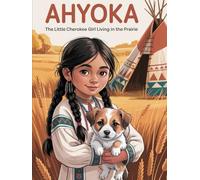 Ahyoka: The Little Cherokee Girl Living in the Prairie
