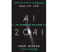 AI 2041: Ten Visions for Our Future