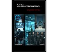 AI 2050 : NON-PROLIFERATION TREATY: Bifurcation Triptych.. (THE NEXUSES WAR)