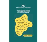 AI? A Beginner’s Guide to Prompting: If you can imagine, you can prompt! If you can speak, you can prompt! If you can sign, you can prompt!