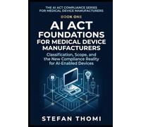 AI Act Foundations for Medical Device Manufacturers: Classification, Scope, and the New Compliance Reality for AI-Enabled Devices (The AI Act Compliance Series for Medical Device Manufacturers)