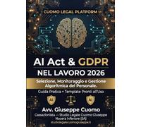 AI Act & GDPR nel Lavoro 2026: Selezione, Monitoraggio e Gestione Algoritmica del Personale - Guida Pratica con Template Pronti all'Uso (CLP Compliance Toolkit)