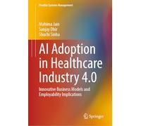 AI Adoption in Healthcare Industry 4.0: Innovative Business Models and Employability Implications (Flexible Systems Management)