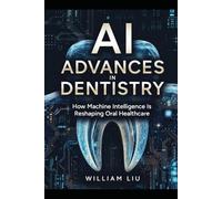 AI Advances in Dentistry: How Machine Intelligence Is Reshaping Oral Healthcare: 23 (The AI Business Series)