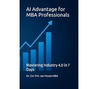 AI Advantage for MBA Professionals: Mastering Industry 4.0 in 7 Days: 18 (Supercharged-Track MBA)