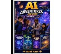 AI Adventures for Kids: The Cosmic Collection (Volumes 9-12): Featuring The Secret of the Quantum Universe, The Galactic AI Academy, The Secret of the Cosmic Code, and The Lost Galaxy of Light
