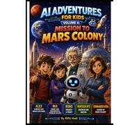 AI Adventures for Kids Volume 4: Mission to Mars Colony