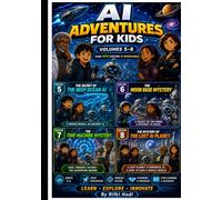 AI Adventures for Kids Volumes 5-8 Collection: The Secret of the Deep Ocean AI • The Moon Base Mystery • The Time Machine Mystery • The Mystery of the Lost AI Planet