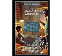 AI Adventures with Uncle: A Fun AI Journey for Kids! (Timeless Wisdom Series)