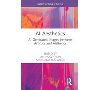 AI Aesthetics: AI-Generated Images between Artistics and Aisthetics (Routledge Focus on Digital Media and Culture)