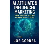 AI Affiliate & Influencer Marketing: Earn Passive Income Promoting AI Tools (AI Marketing Revolution)