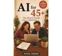 AI After 45 - The Honest Guide: Finally Understand AI