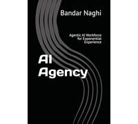 AI Agency: Agentic AI Workforce for Exponential Experience (The AI Imperative)