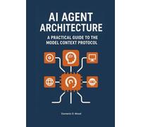 AI Agent Architecture: A Practical Guide to the Model Context Protocol