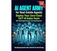 AI Agent Army for Real Estate Agents 2026: Master Agentic AI: Deploy Your Zero-Cost 24/7 Multi-Agent Lead Generation Team That Scouts, Qualifies, Nurtures & Books Appointments on Autopilot