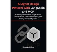 AI Agent Design Patterns with LangChain and MCP: A Developer’s Guide to Graph-Based Architectures, Modular Workflows, and Interoperable AI Systems