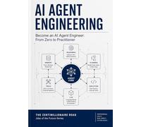AI Agent Engineering: Become an AI Agent Engineer: From Zero to Practitioner: 1 (Jobs of the Future)