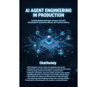 AI Agent Engineering in Production: Building Reliable Multi-Agent Systems with MCP, Orchestration Frameworks, Memory, and Tool-Use Patterns (Production AI Engineering Series)
