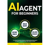 AI Agent for Beginners: The 3-Step Generative AI System to Build Business-Ready Agents for Support, Marketing & Ops | with ChatGPT & Gemini