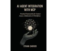 AI Agent Integration with MCP: Practical Frameworks for Context-Aware, Collaborative AI Workflows