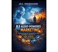 AI Agent-Powered Marketing: Outsmarting the Competition with Intelligent Agents for Sales, Growth, and Market Strategy (AI Agents and the Future of Business Series)