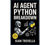 AI AGENT PYTHON BREAKDOWN: Mastering Autonomous AI Agents, Python Automation Frameworks, and Next-Gen Workflow Systems for Smarter, Faster, Scalable Results