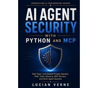 AI Agent Security with Python and MCP: Red-Team and Defend Prompt Injection, RAG, Tools, Memory, MCP Servers, and Multi-Agent Systems (Production AI Engineering Series)