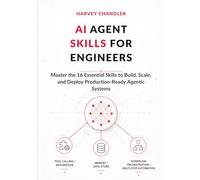 AI Agent Skills for Engineers: Master the 16 Essential Skills to Build, Scale, and Deploy Production-Ready Agentic Systems