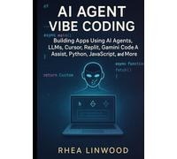 AI Agent Vibe Coding: Building Apps Using AI Agents, LLMs, Cursor, Replit, Gemini Code A Assist, Python, JavaScript, and More