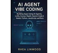AI Agent Vibe Coding: Building Apps Using AI Agents, LLMs, Cursor, Replit, Gemini Code Assist, Python, JavaScript, and More