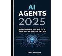 AI Agents 2025: Build Autonomous Tools with GPT-4, LangChain, and Real-Time Data APIs