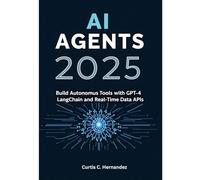AI Agents 2025: Build Autonomous Tools with GPT-4, LangChain, and Real-Time Data APIs