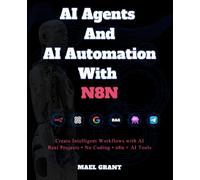 AI Agents and AI Automation with n8n: The Complete Beginner’s Guide, Build Agentic AI Systems Step by Step