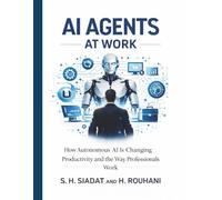 AI Agents at Work: How Autonomous AI Is Changing Productivity and the Way Professionals Work (AI Productivity Series)