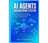 AI Agents Engineering System: Architecting State-Aware Agents, Autonomous Swarms, and Scalable Multiagent Workflows with LangGraph and Claude AI