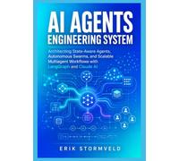 AI Agents Engineering System: Architecting State-Aware Agents, Autonomous Swarms, and Scalable Multiagent Workflows with LangGraph and Claude AI