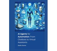 AI Agents for Automation: From Chatbots to Virtual Assistants (Mastering AI Agents: From Theory to Deployment)