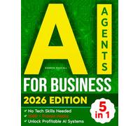 AI Agents for Business: [5 in 1] 1000+ Proven AI Hacks to Automate Tasks, Accelerate Growth, Streamline Workflows, and Unlock Profitable Systems | No Tech Skills Needed to Get Started
