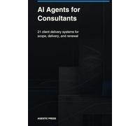 AI Agents for Consultants: Client delivery systems for discovery, scope, reporting, change requests, evidence, and renewals