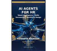 AI Agents for HR: Talent Intelligence, Skills Gap Analysis, Succession Planning, and Organizational Design Agents for Modern Executives (Agentic AI Playbooks for Executives)